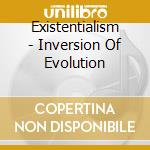 Existentialism - Inversion Of Evolution cd