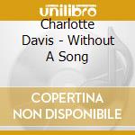 Charlotte Davis - Without A Song cd