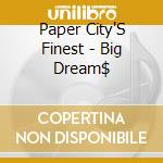 Paper City'S Finest - Big Dream$ cd