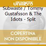 Subwaste / Tommy Gustafsson & The Idiots - Split cd musicale di Subwaste / Tommy Gustafsson & The Idiots