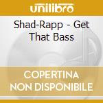 Shad-Rapp - Get That Bass cd musicale di Shad