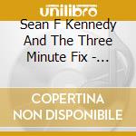Sean F Kennedy And The Three Minute Fix - Sfk Ep cd