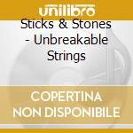 Sticks & Stones - Unbreakable Strings cd