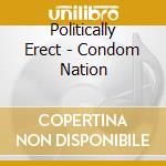 Politically Erect - Condom Nation cd