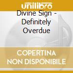 Divine Sign - Definitely Overdue cd