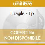 Fragile - Ep cd
