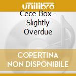 Cece Box - Slightly Overdue cd