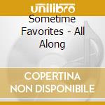 Sometime Favorites - All Along cd