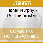 Father Murphy - Do The Sinister cd