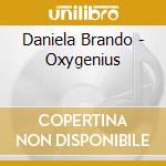 Daniela Brando - Oxygenius cd musicale di Daniela Brando