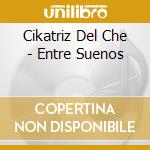 Cikatriz Del Che - Entre Suenos cd