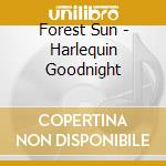 Forest Sun - Harlequin Goodnight cd
