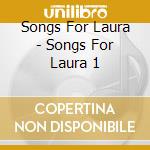 Songs For Laura - Songs For Laura 1 cd