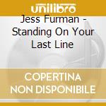Jess Furman - Standing On Your Last Line cd