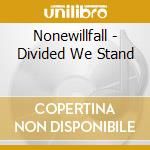 Nonewillfall - Divided We Stand cd