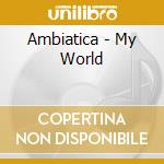 Ambiatica - My World cd