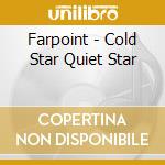 Farpoint - Cold Star Quiet Star cd