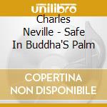 Charles Neville - Safe In Buddha'S Palm cd musicale di Charles Neville