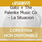 Gato + The Palenke Music Co - La Situacion cd