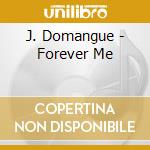 J. Domangue - Forever Me cd