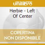 Herbie - Left Of Center cd musicale di Herbie