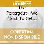 The Poltergeist - We 'Bout To Get This Money cd