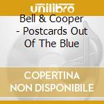 Bell & Cooper - Postcards Out Of The Blue cd musicale di Bell & Cooper