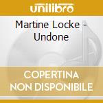 Martine Locke - Undone cd musicale di Martine Locke