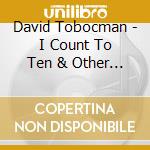 David Tobocman - I Count To Ten & Other Very Helpful Songs