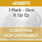 J-Mack - Give It Up Ep cd