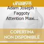 Adam Joseph - Faggoty Attention Maxi Single cd