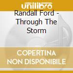 Randall Ford - Through The Storm cd musicale di Randall Ford