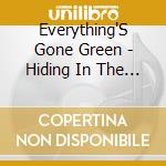 Everything'S Gone Green - Hiding In The Light cd musicale di Everything'S Gone Green