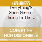 Everything'S Gone Green - Hiding In The Light cd