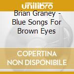 Brian Graney - Blue Songs For Brown Eyes cd