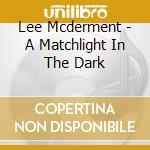 Lee Mcderment - A Matchlight In The Dark cd
