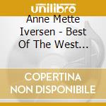 Anne Mette Iversen - Best Of The West + Many Places cd