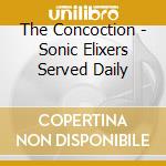 The Concoction - Sonic Elixers Served Daily cd musicale di The Concoction