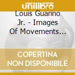 Louis Guarino Jr. - Images Of Movements Thru Time And Space cd
