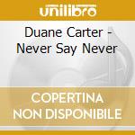 Duane Carter - Never Say Never cd
