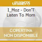 I_Moz - Don'T Listen To Mom cd
