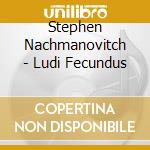 Stephen Nachmanovitch - Ludi Fecundus cd