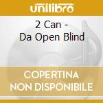 2 Can - Da Open Blind cd