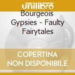 Bourgeois Gypsies - Faulty Fairytales cd
