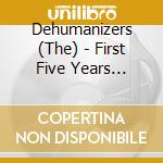 Dehumanizers (The) - First Five Years Anthology The (2 Cd) cd