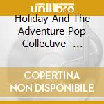 Holiday And The Adventure Pop Collective - Songs For Feeling Strong cd