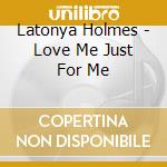 Latonya Holmes - Love Me Just For Me cd