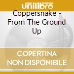 Coppersnake - From The Ground Up cd