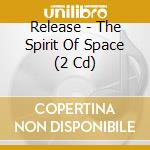 Release - The Spirit Of Space (2 Cd) cd