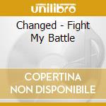 Changed - Fight My Battle cd